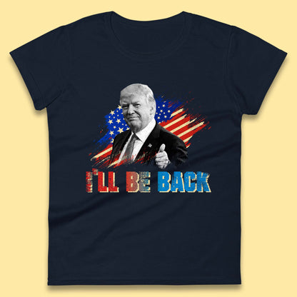 I'll Be Back Donald Trump Take America Back Trump 2024 Womens Tee Top