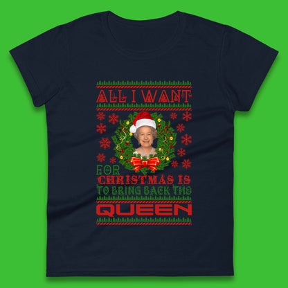 All I Want For Christmas Is To Bring The Back Queen  Womens T-Shirt