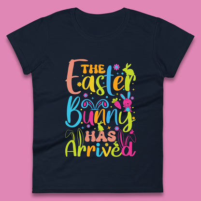 The Easter Bunny Has Arrived Womens T-Shirt