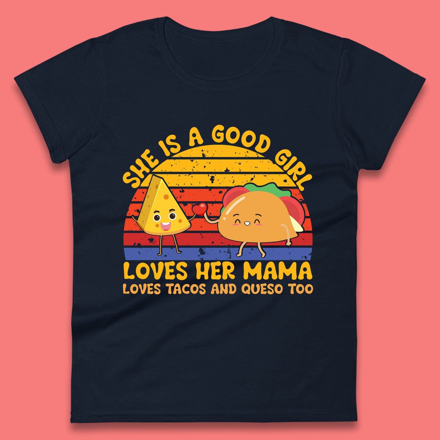 She Is Good Girl Loves Her Mama Loves Tacos & Queso Too Vintage Taco Lovers Womens Tee Top