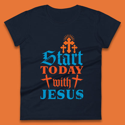 Start Today With Jesus Christian Beliefs Jesus Christ Religious Womens Tee Top