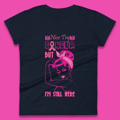 Nice Try Cancer But I'm Still Here Breast Cancer Awareness Stronger Than Cancer Womens Tee Top