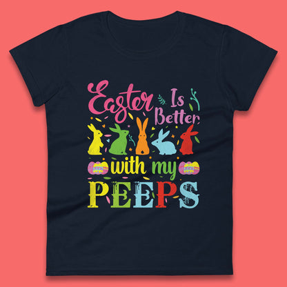 Easter Is Better With My Peeps Womens T-Shirt