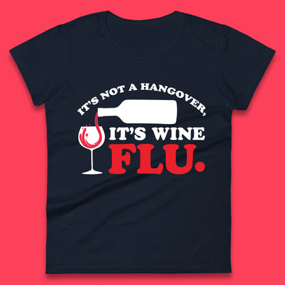 It's Not A Hangover It's Wine Flu Funny Wine Time Humor Drinking Lover Womens Tee Top