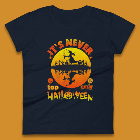 It's Never Too Early Halloween Witch Flying On Broomstick Over Lake Scary Spooky Season Womens Tee Top