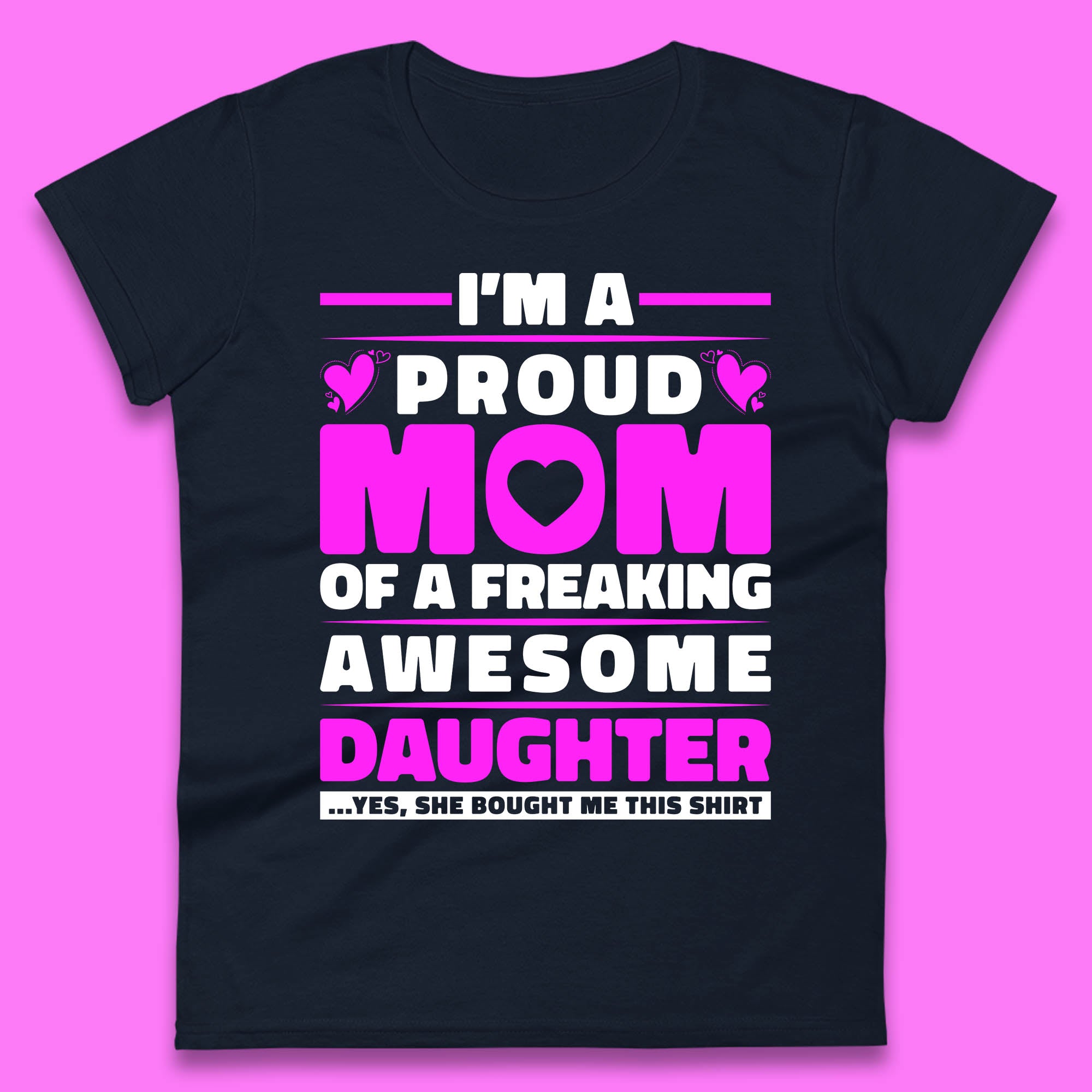 I'm A Proud Mom Of A Freaking Awesome Daughter Funny Womens Tee Top