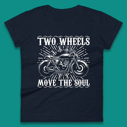 Two Wheels Move The Soul Womens T-Shirt