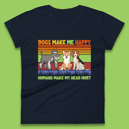 Dogs Make Me Happy Humans Make Me Head Hurt Dog Lovers Funny Dog Saying Womens Tee Top
