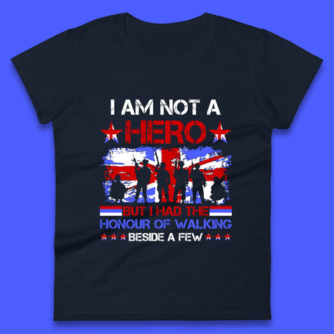 I Am Not A Hero But I Had The Honour Of Walking Beside A Few Remembrance Day British Armed Forces Uk Union Jack Flag Womens Tee Top