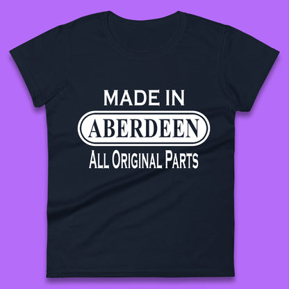 Made In Aberdeen All Original Parts Vintage Retro Birthday City In Scotland Gift Womens Tee Top