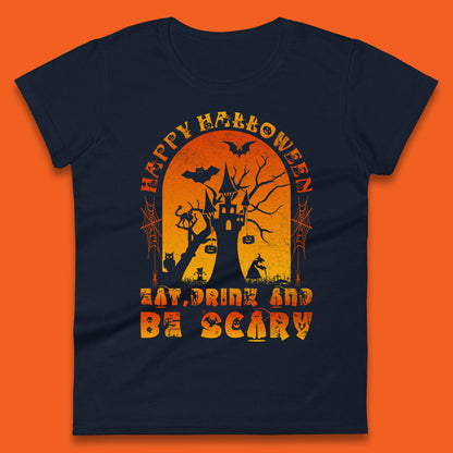 Happy Halloween Eat Drink And Be Scary Spooky Horror Hunted House Festive Gift Womens Tee Top