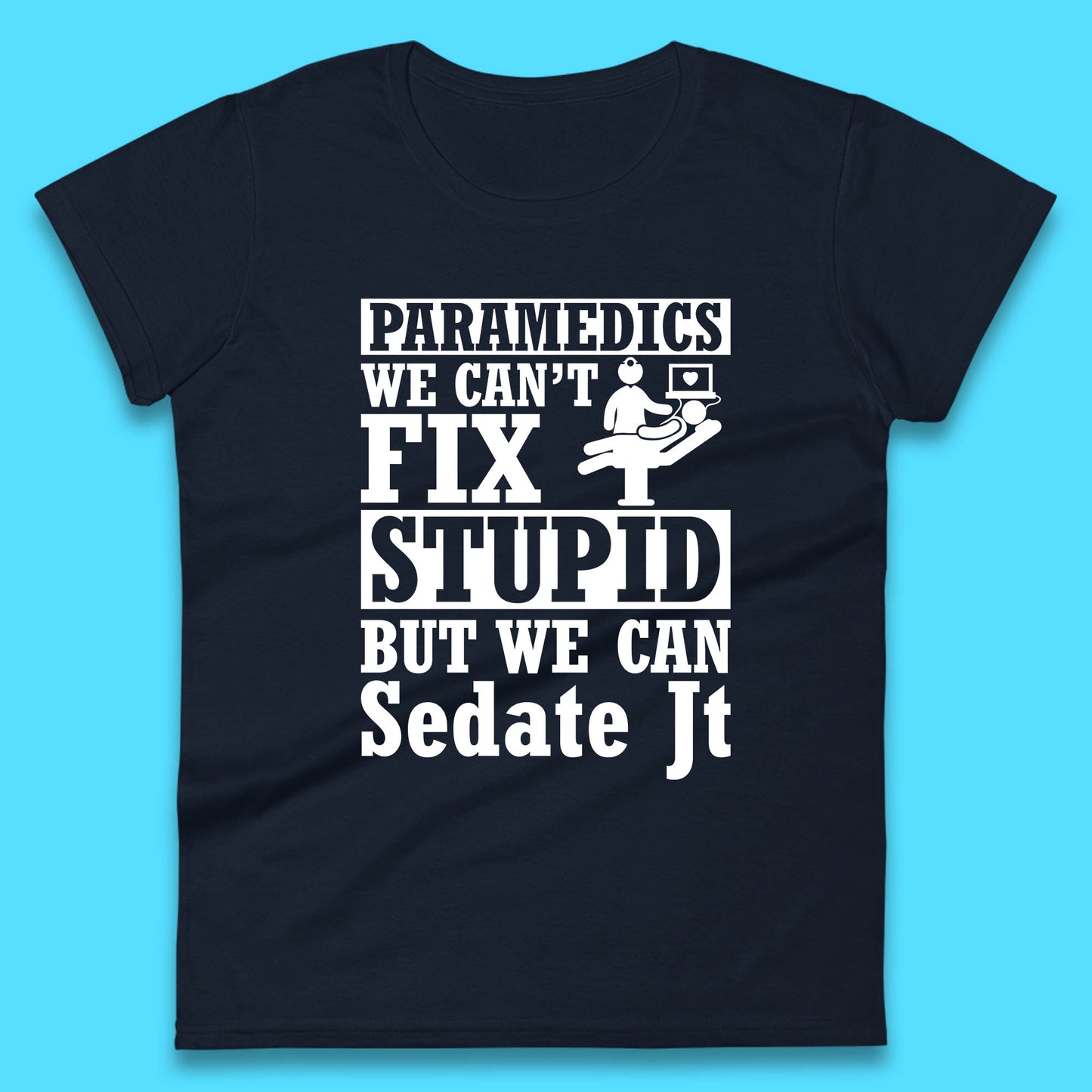 Paramedics Staff We Can't Fix Stupid Funny Quote Paramedical Staff Gift Dedicated for Lifesaving Heroes Womens Tee Top