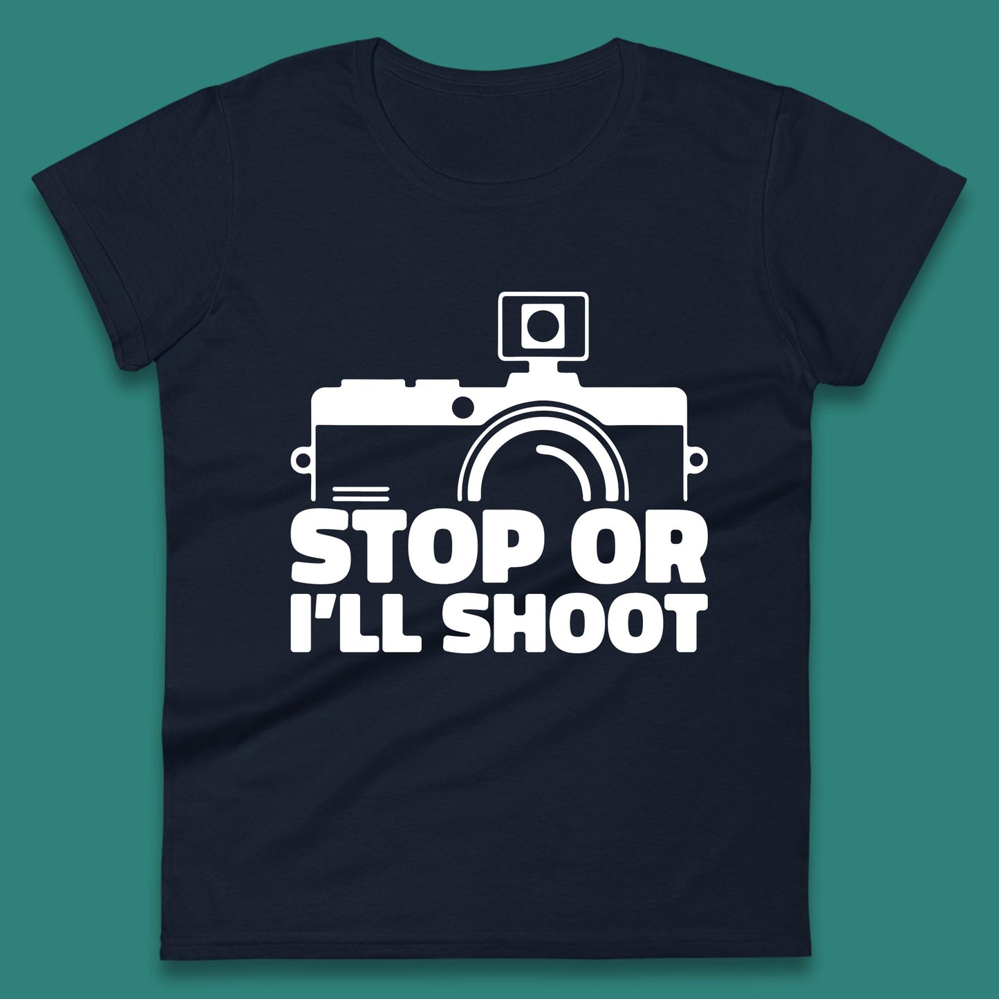 Stop Or I'll Shoot Camera Funny Photographer Photoholic Womens Tee Top