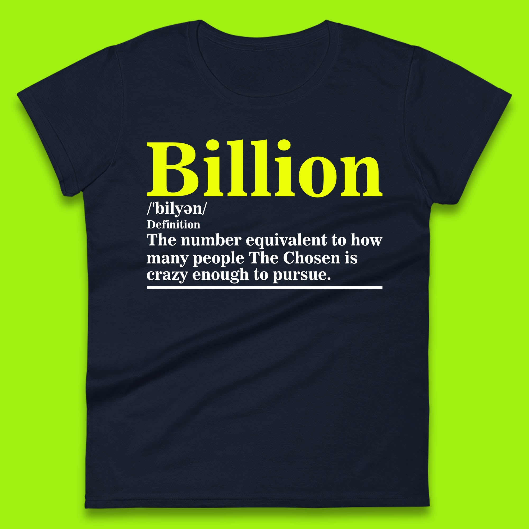 Billion Definition The Number Equivalent To How Many People The Chosen Is Crazy Enough To Pursue Womens Tee Top