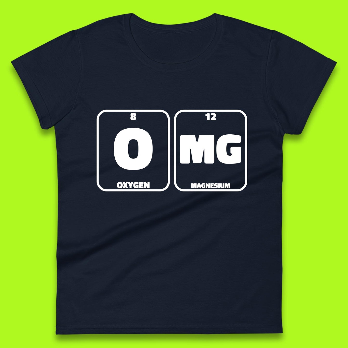Oxygen And Magnesium OMG Periodic Table OMG Chemistry Funny Science Womens Tee Top