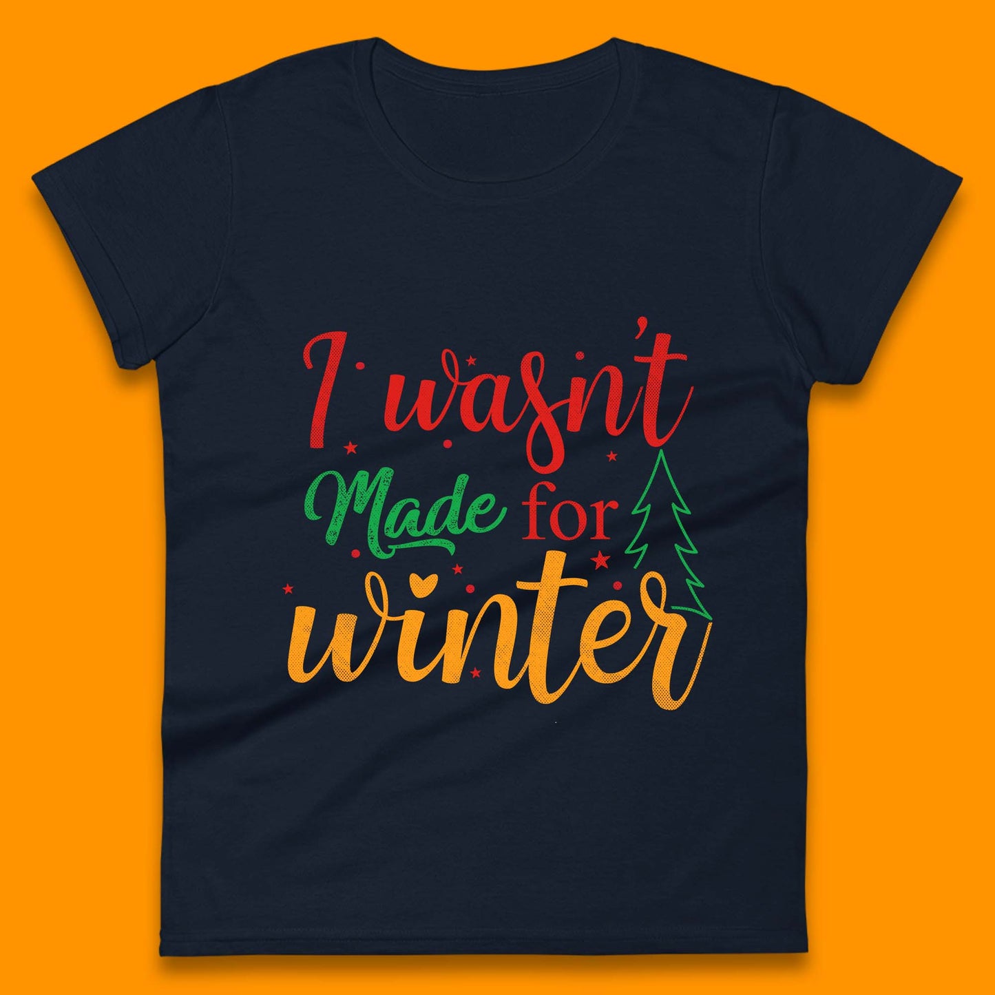 i wasn't made for winter christmas womens t shirt