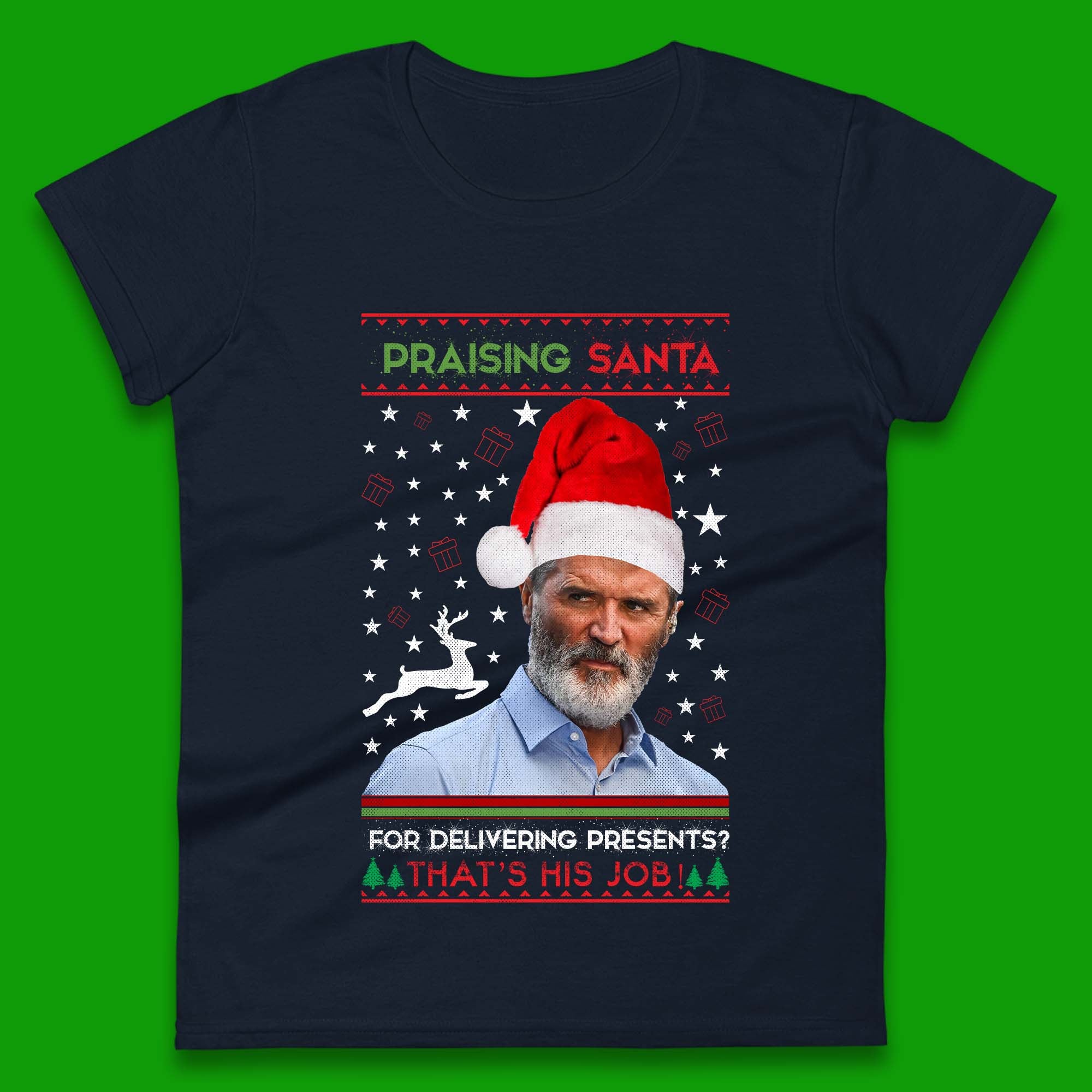 Roy Keane Praising Santa For Delivering Presents? That's His Job!  Womens T-Shirt
