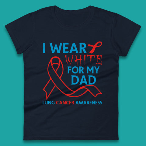 I Wear White For My Dad Lung Cancer Awareness Fighter Survivor Womens Tee Top