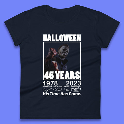 Michael Myers Fictional Character Signatures Halloween 45 Years 1978-2023 His Time Has Come Scary Movie  Womens Tee Top