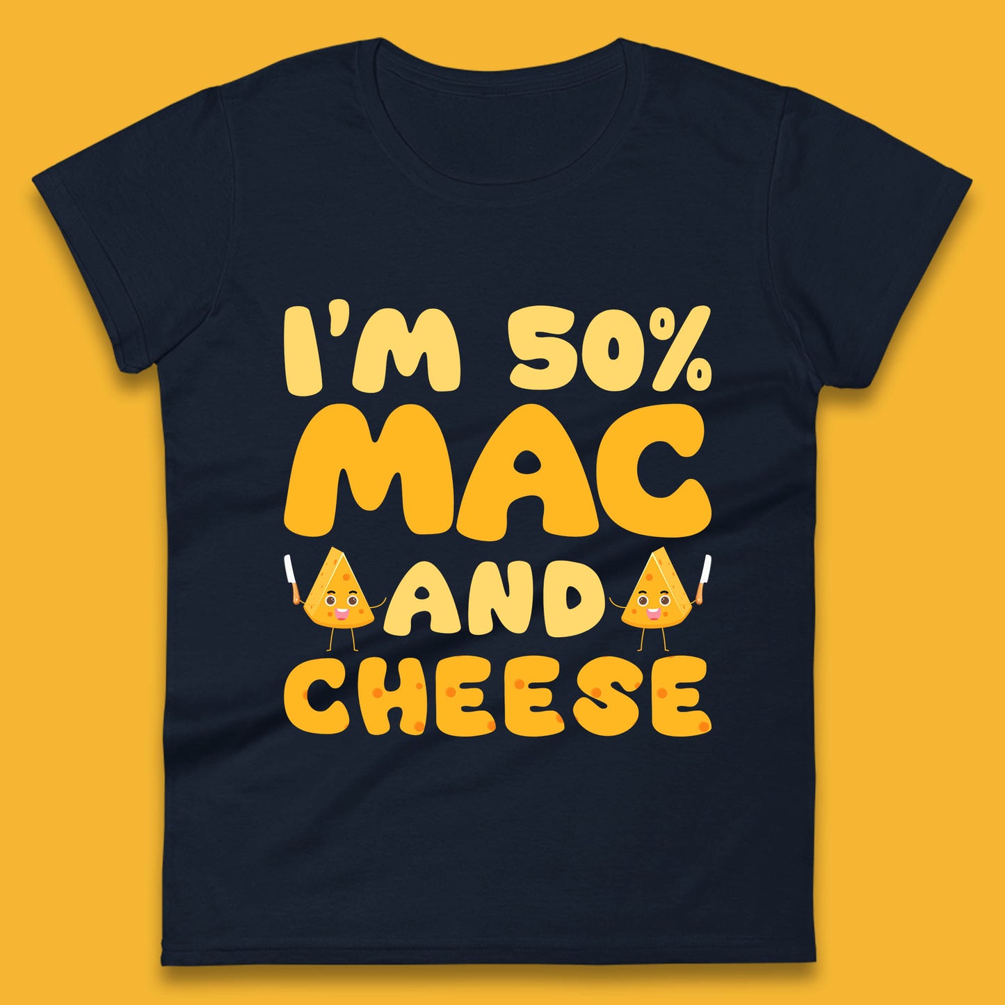 I'm 50% Mac & Cheese Funny Macaroni And Cheese Lover Foodie Food Lover Womens Tee Top