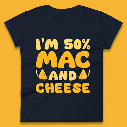 I'm 50% Mac & Cheese Funny Macaroni And Cheese Lover Foodie Food Lover Womens Tee Top
