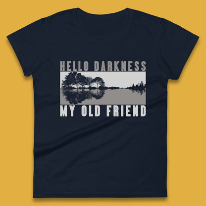 Hello Darkness My Old Friend Womens T-Shirt