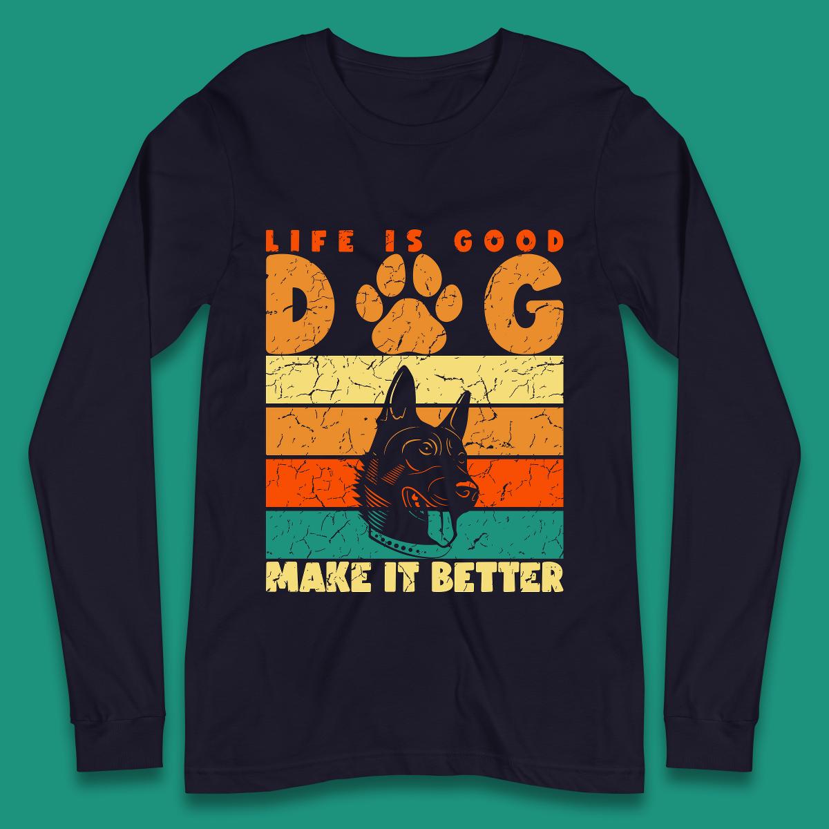 Life Is Good Dog Make It Better Vintage Retro Dog Lover Dog Owner Life Dog Quote Long Sleeve T Shirt