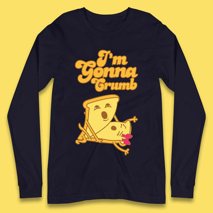 I'm Gonna Crumb Funny Joke Spoof Humor Funny Food Sex Joke Long Sleeve T Shirt