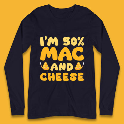 I'm 50% Mac & Cheese Funny Macaroni And Cheese Lover Foodie Food Lover Long Sleeve T Shirt