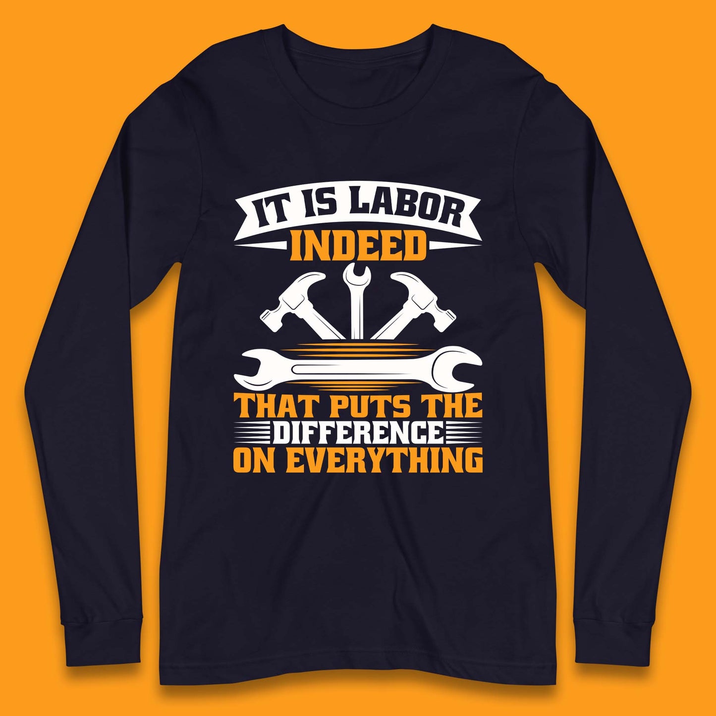 It Is Labor Indeed Long Sleeve T-Shirt
