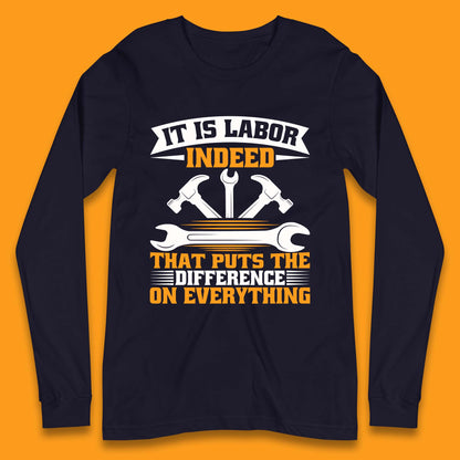 It Is Labor Indeed Long Sleeve T-Shirt