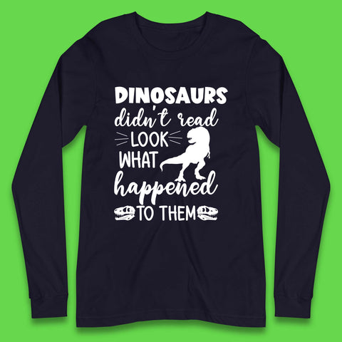 Dinosaur Didn't Read Long Sleeve T-Shirt