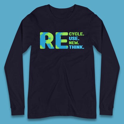 Recycle Reuse Renew Rethink Earth Day Environmental Activism Long Sleeve T Shirt