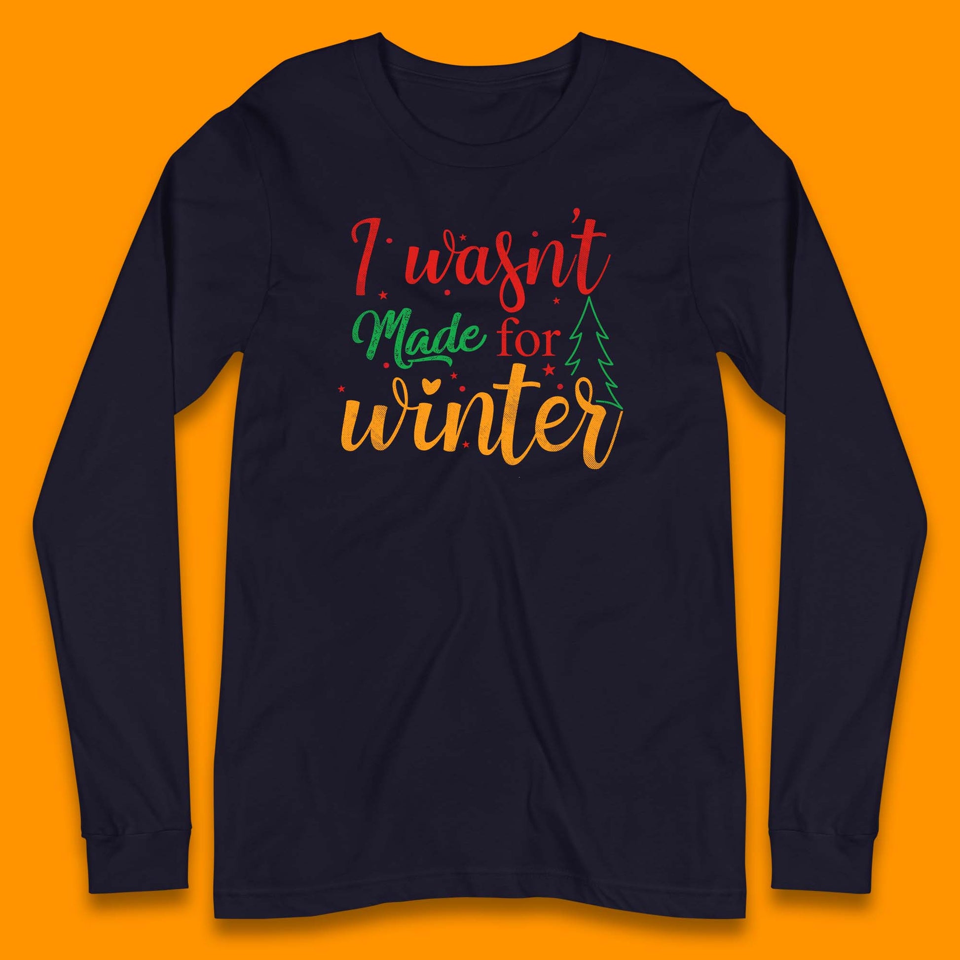 i wasn't made for winter christmas long sleeve t shirt