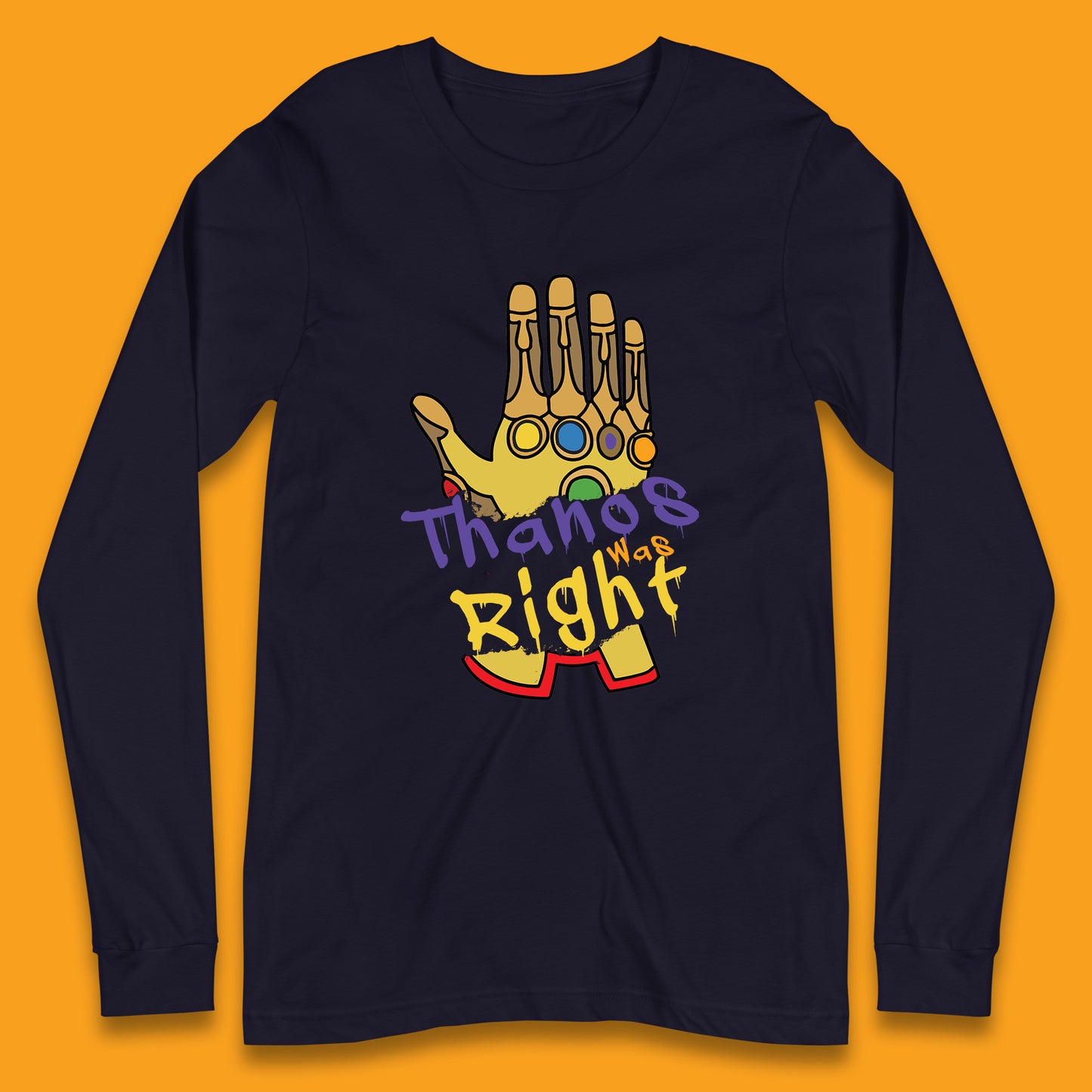 Thanos Was Right Marvel Thanos Infinity Gauntlet Marvel Avengers Infinity War Long Sleeve T Shirt