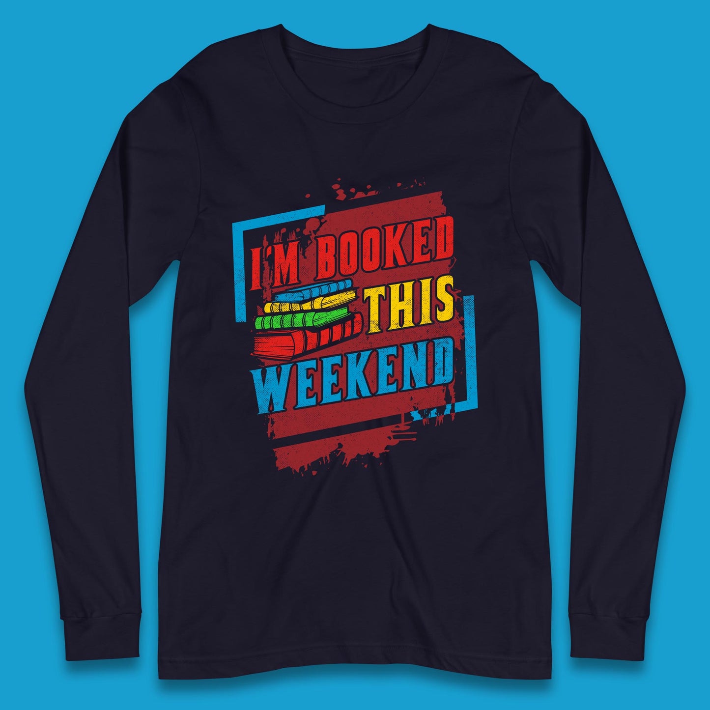 I'm Booked This Weekend Retro Book Lover Book Vibes Reading Librarian Long Sleeve T Shirt