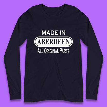 Made In Aberdeen All Original Parts Vintage Retro Birthday City In Scotland Gift Long Sleeve T Shirt