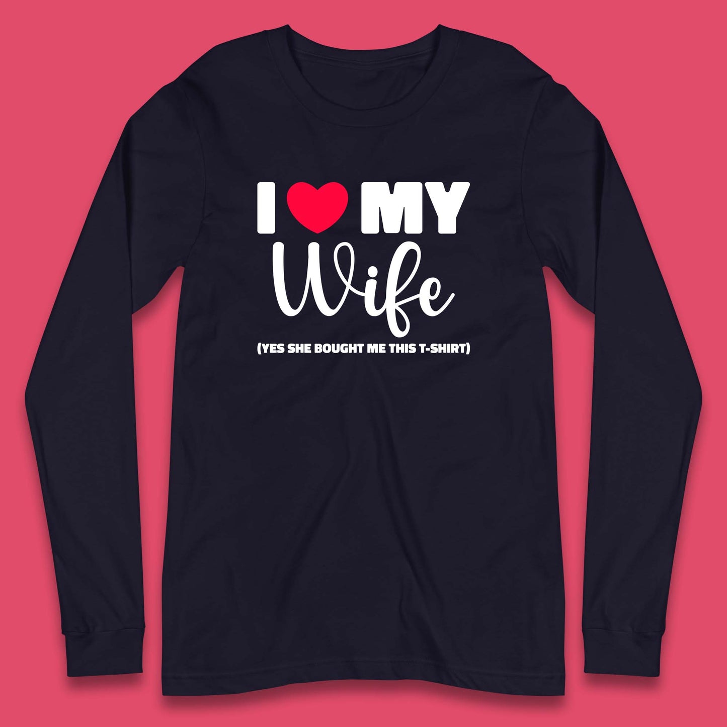 I Love My Wifey Yes She Bought Me This T-Shirt Valentine Gift  Long Sleeve T Shirt