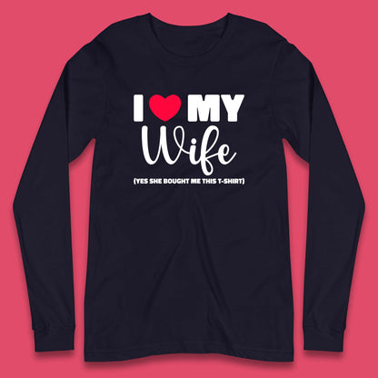 I Love My Wifey Yes She Bought Me This T-Shirt Valentine Gift  Long Sleeve T Shirt
