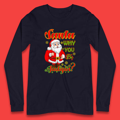 santa why you be judgin long sleeve t-shirt