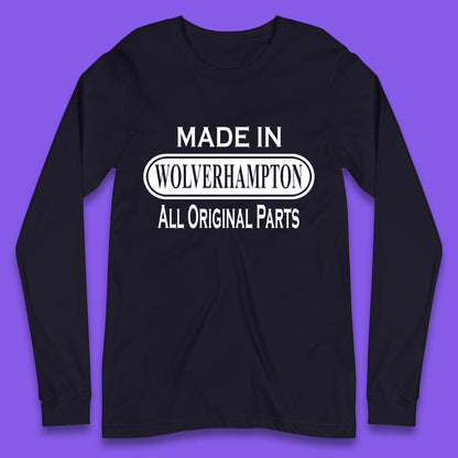 Made In Wolverhampton All Original Parts Vintage Retro Birthday City In West Midlands, England Gift Long Sleeve T Shirt
