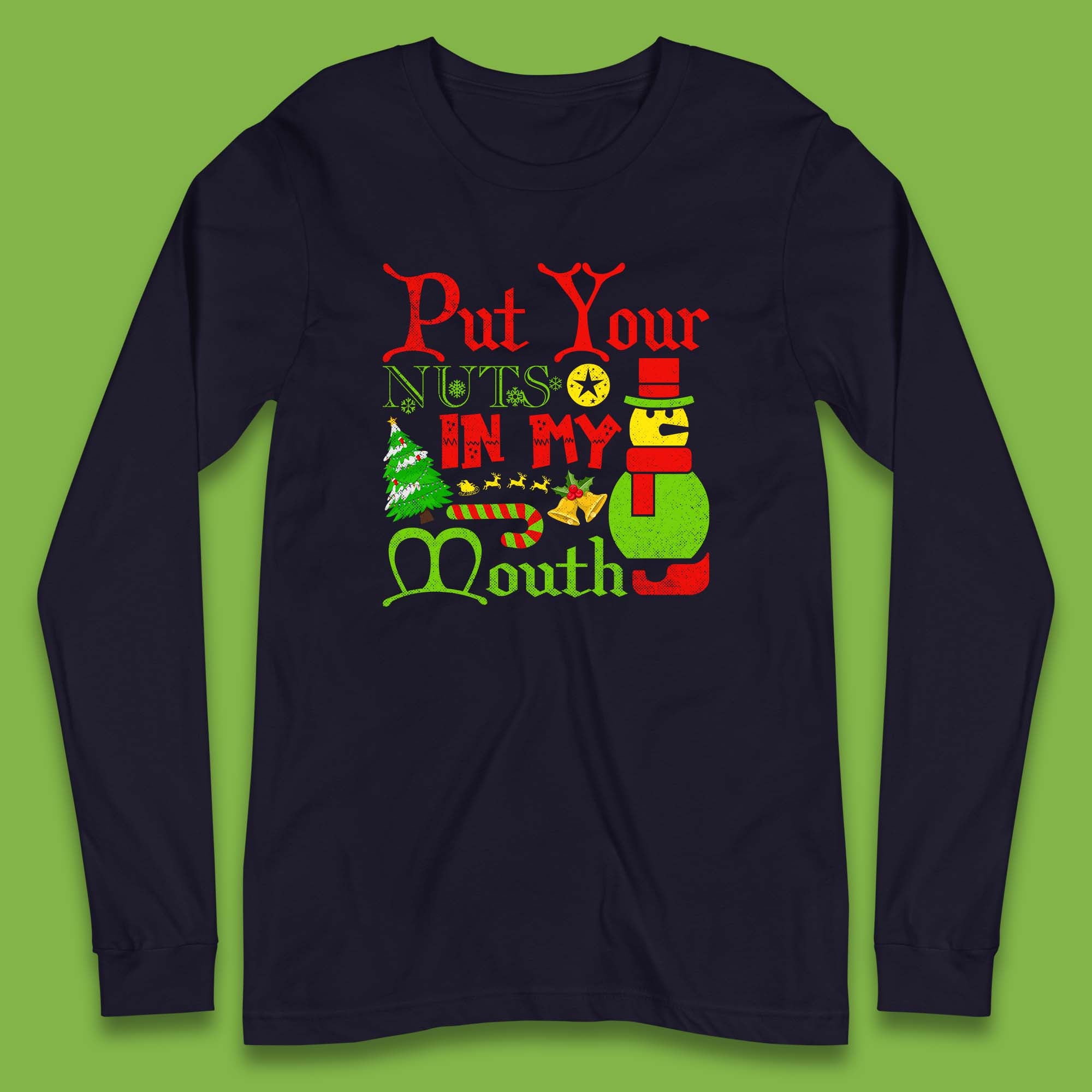 Put Your Nuts In My Mouth Funny Christmas Holiday Humor Offensive Xmas Rude Joke Long Sleeve T Shirt