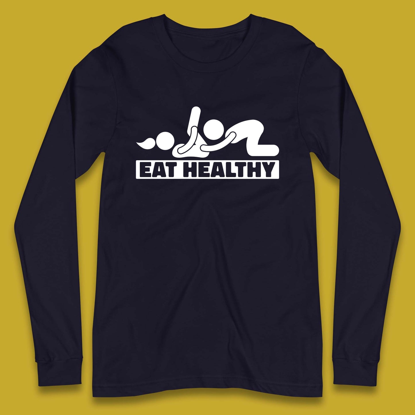 Eat Healthy Funny Vulgar Adult Humor Valentines Day Long Sleeve T Shirt