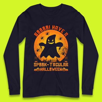 Boo Have A Spook Tacular Halloween Boo Ghost Horror Scary Spooky Season Long Sleeve T Shirt