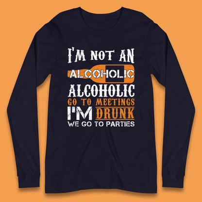 I'm Not An Alcoholic Long Sleeve T-Shirt