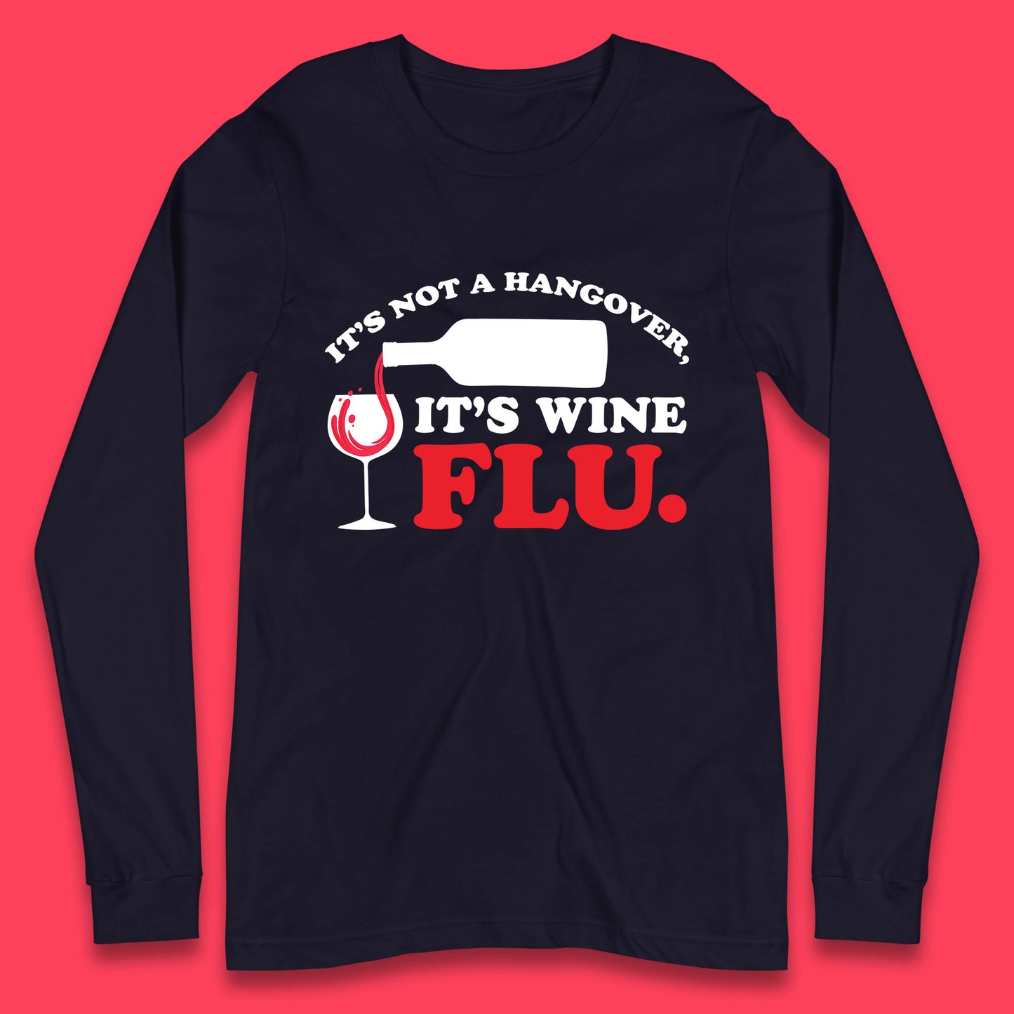 It's Not A Hangover It's Wine Flu Funny Wine Time Humor Drinking Lover Long Sleeve T Shirt
