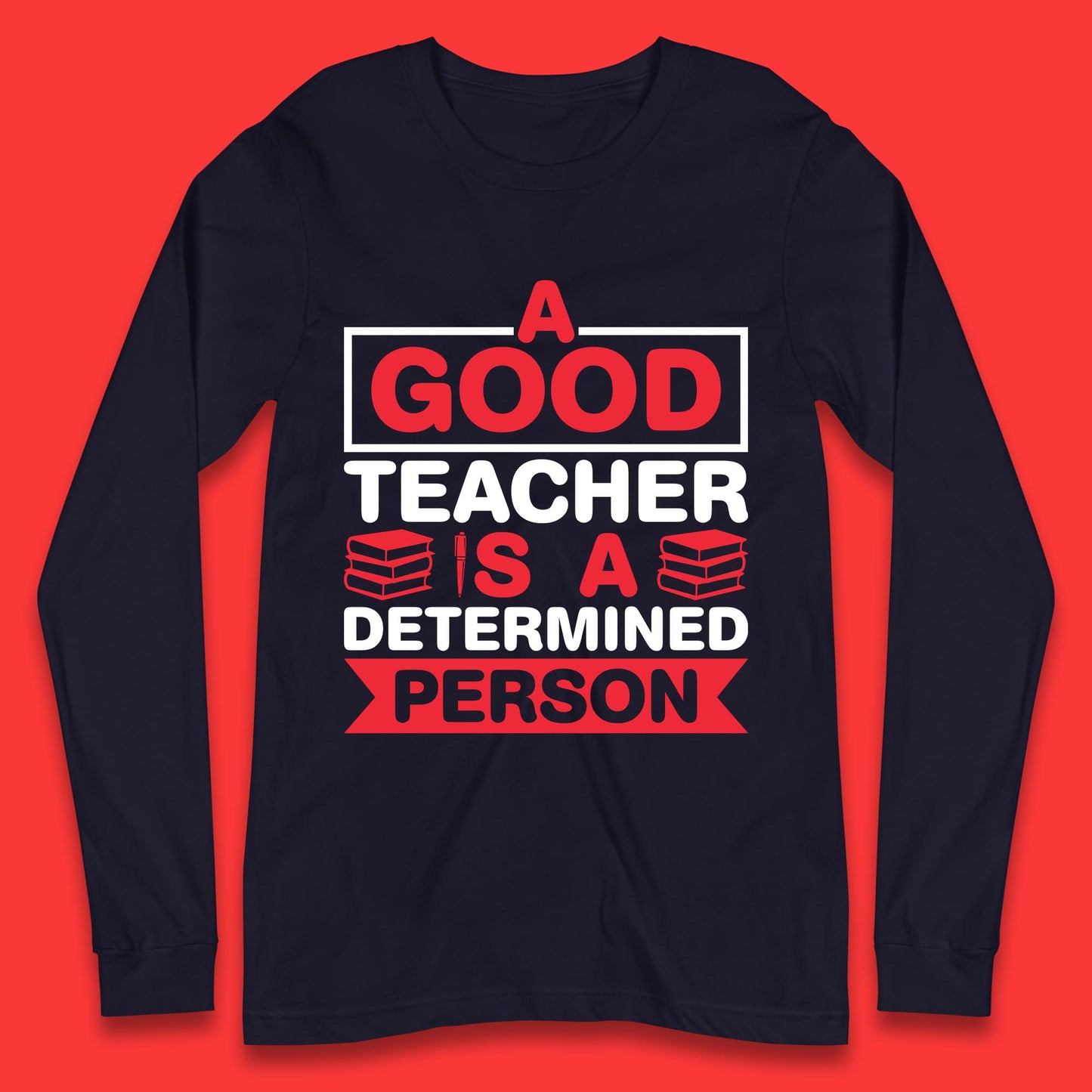 Happy Teachers Day A Good Teacher Is A Determined Person Quotes By Gilbert Highet Long Sleeve T Shirt