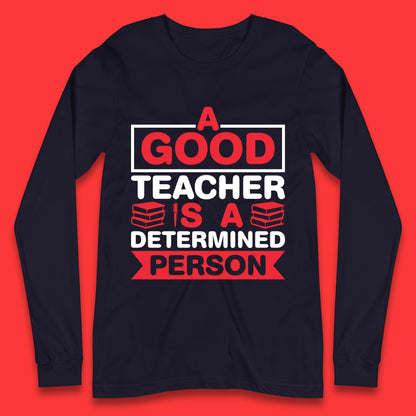 Happy Teachers Day A Good Teacher Is A Determined Person Quotes By Gilbert Highet Long Sleeve T Shirt