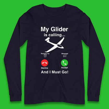 My Glider is Calling And I Must Go Long Sleeve T-Shirt