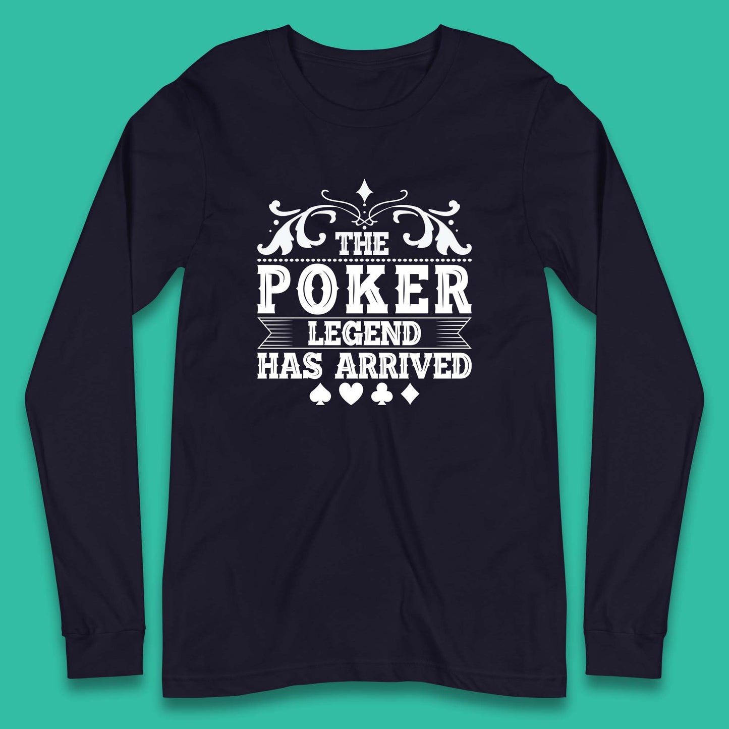 The Poker Legend Has Arrived Card Game Funny Casino Poker Card Player Long Sleeve T Shirt